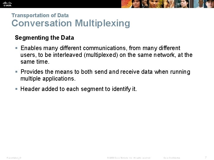 Transportation of Data Conversation Multiplexing Segmenting the Data § Enables many different communications, from