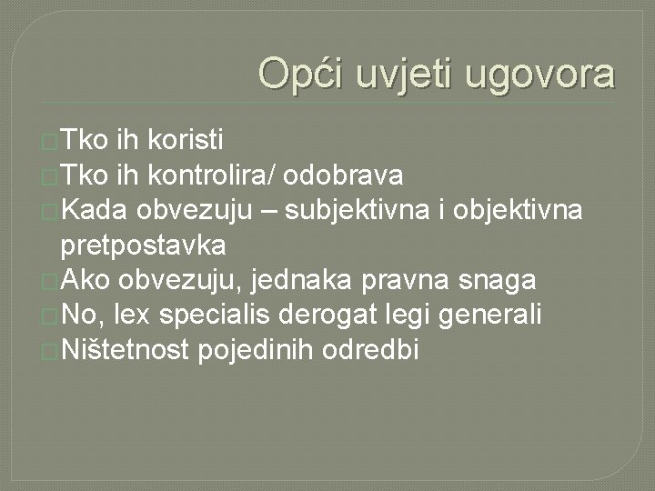 Opći uvjeti ugovora �Tko ih koristi �Tko ih kontrolira/ odobrava �Kada obvezuju – subjektivna