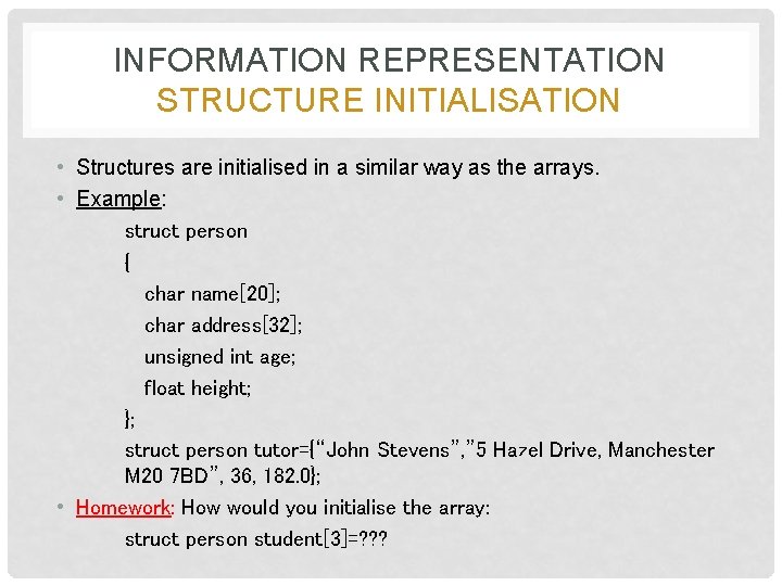 INFORMATION REPRESENTATION STRUCTURE INITIALISATION • Structures are initialised in a similar way as the