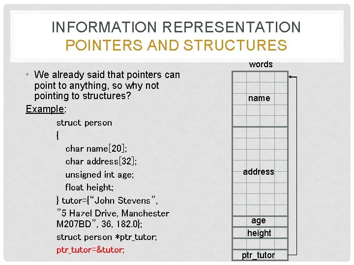 INFORMATION REPRESENTATION POINTERS AND STRUCTURES • We already said that pointers can point to