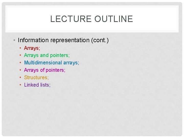 LECTURE OUTLINE • Information representation (cont. ) • • • Arrays; Arrays and pointers;