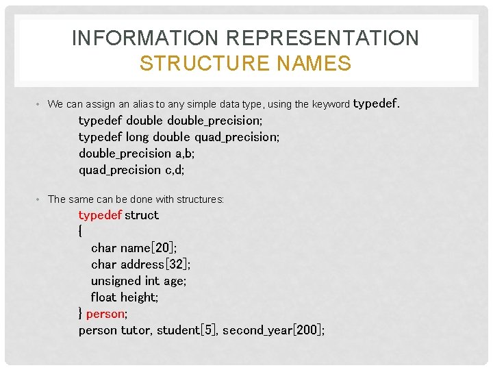 INFORMATION REPRESENTATION STRUCTURE NAMES • We can assign an alias to any simple data