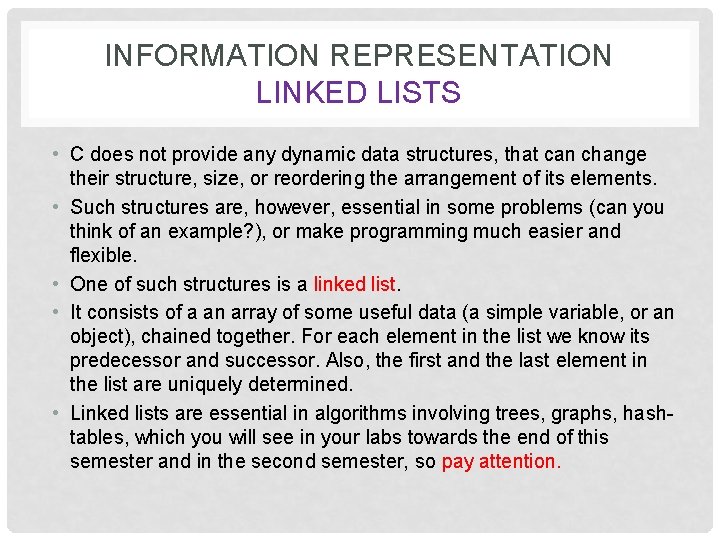 INFORMATION REPRESENTATION LINKED LISTS • C does not provide any dynamic data structures, that