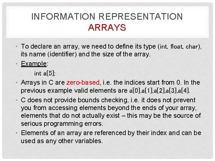 INFORMATION REPRESENTATION ARRAYS • To declare an array, we need to define its type