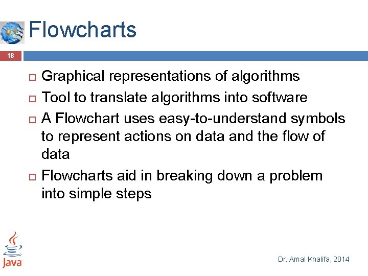 Flowcharts 18 Graphical representations of algorithms Tool to translate algorithms into software A Flowchart Flowcharts 18 Graphical representations of algorithms Tool to translate algorithms into software A Flowchart