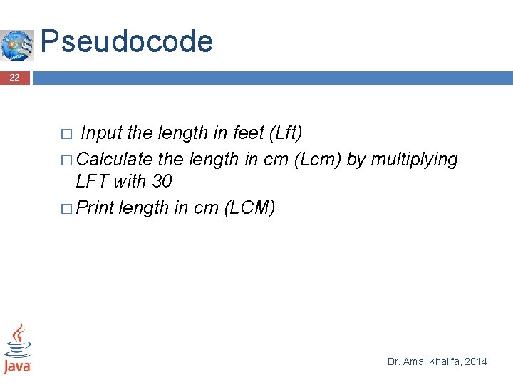 Pseudocode 22 Input the length in feet (Lft) � Calculate the length in cm Pseudocode 22 Input the length in feet (Lft) � Calculate the length in cm