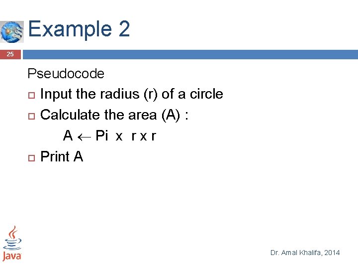 Example 2 25 Pseudocode Input the radius (r) of a circle Calculate the area Example 2 25 Pseudocode Input the radius (r) of a circle Calculate the area