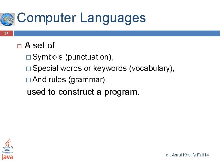 Computer Languages 37 A set of � Symbols (punctuation), � Special words or keywords Computer Languages 37 A set of � Symbols (punctuation), � Special words or keywords