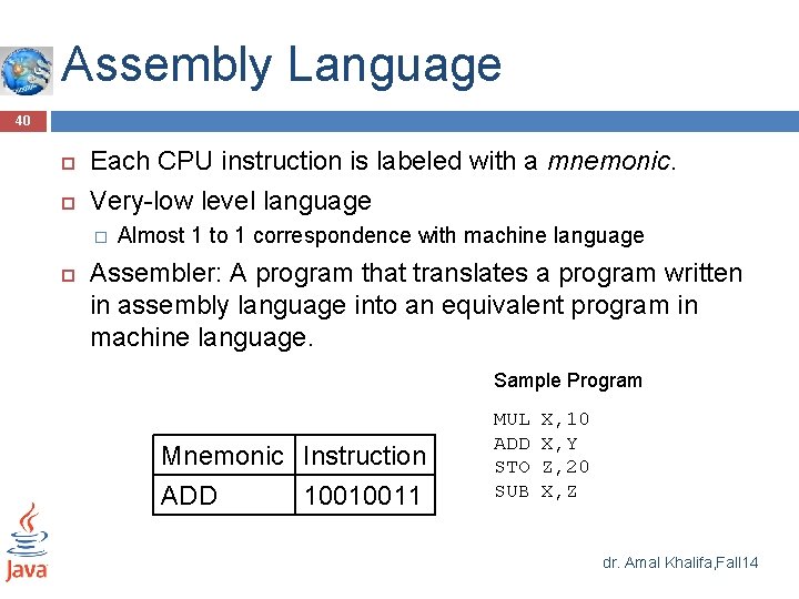Assembly Language 40 Each CPU instruction is labeled with a mnemonic. Very-low level language Assembly Language 40 Each CPU instruction is labeled with a mnemonic. Very-low level language