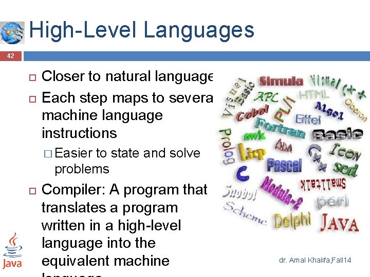 High-Level Languages 42 Closer to natural language Each step maps to several machine language High-Level Languages 42 Closer to natural language Each step maps to several machine language