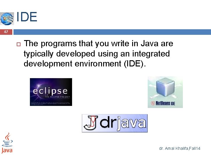 IDE 47 The programs that you write in Java are typically developed using an IDE 47 The programs that you write in Java are typically developed using an