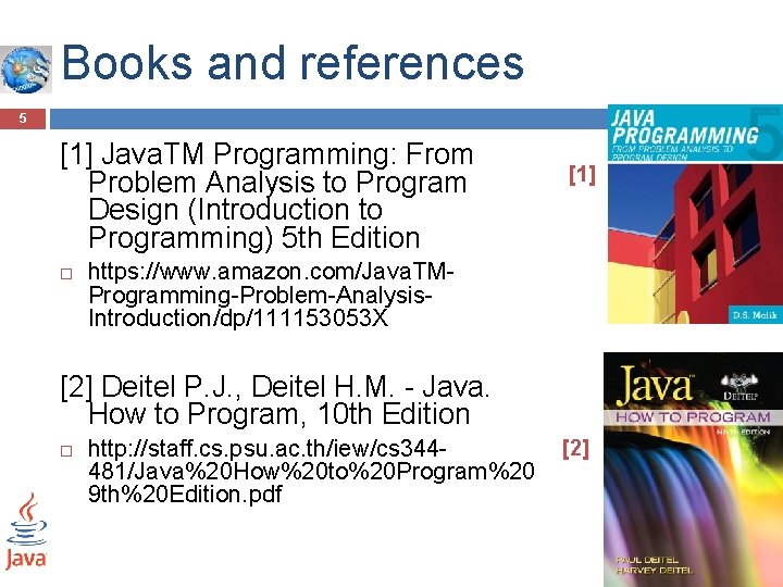 Books and references 5 [1] Java. TM Programming: From Problem Analysis to Program Design
