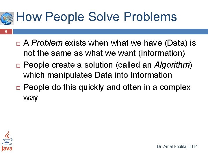 How People Solve Problems 6 A Problem exists when what we have (Data) is How People Solve Problems 6 A Problem exists when what we have (Data) is