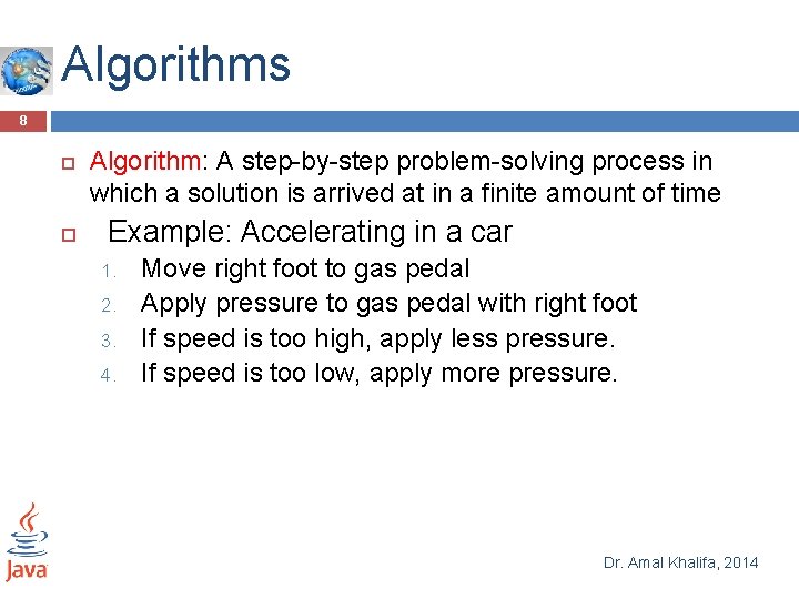Algorithms 8 Algorithm: A step-by-step problem-solving process in which a solution is arrived at Algorithms 8 Algorithm: A step-by-step problem-solving process in which a solution is arrived at