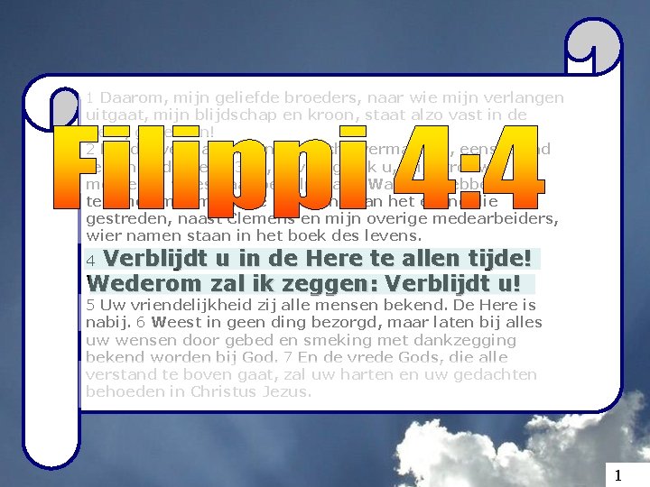 1 Daarom, mijn geliefde broeders, naar wie mijn verlangen uitgaat, mijn blijdschap en kroon,