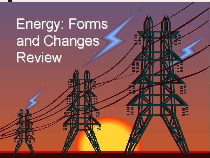 Energy: Forms and Changes Review 