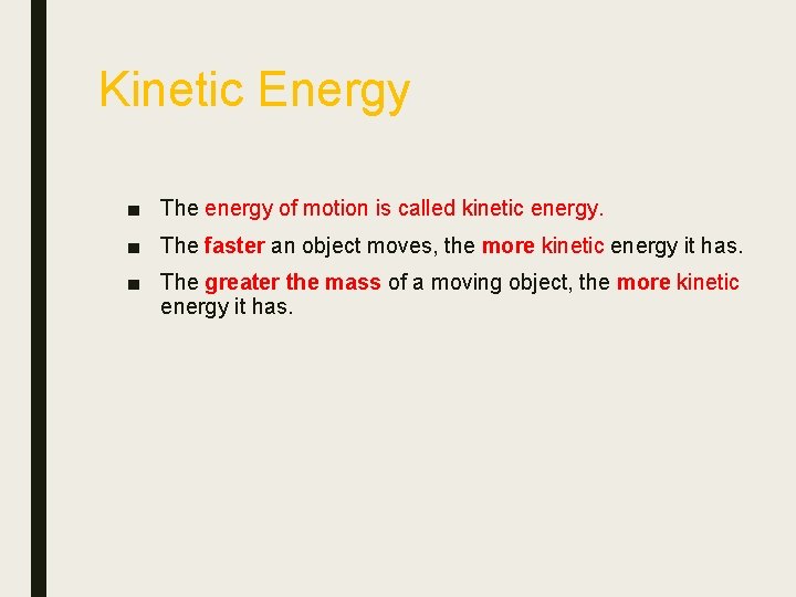 Kinetic Energy ■ The energy of motion is called kinetic energy. ■ The faster
