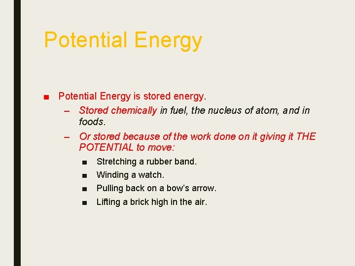 Potential Energy ■ Potential Energy is stored energy. – Stored chemically in fuel, the