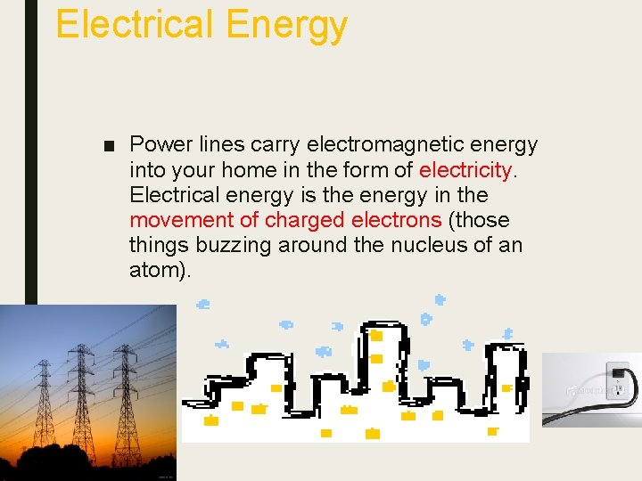 Electrical Energy ■ Power lines carry electromagnetic energy into your home in the form