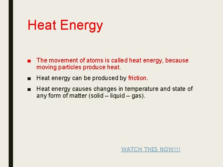 Heat Energy ■ The movement of atoms is called heat energy, because moving particles