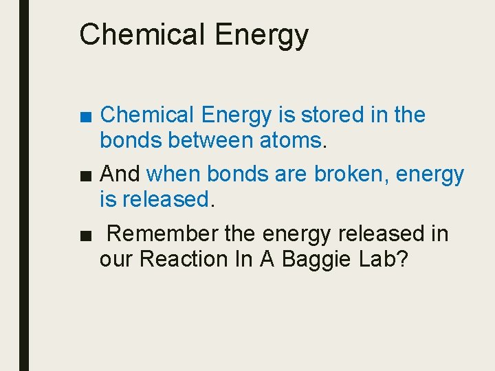 Chemical Energy ■ Chemical Energy is stored in the bonds between atoms. ■ And