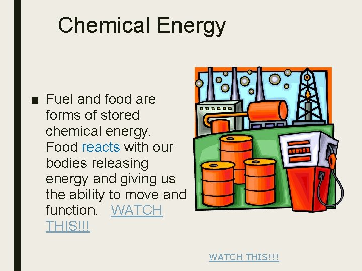 Chemical Energy ■ Fuel and food are forms of stored chemical energy. Food reacts