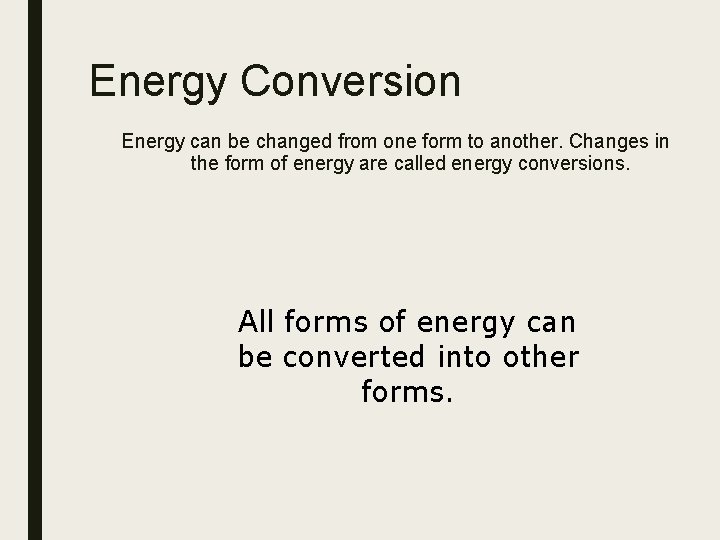 Energy Conversion Energy can be changed from one form to another. Changes in the