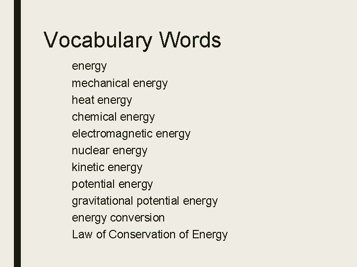 Vocabulary Words energy mechanical energy heat energy chemical energy electromagnetic energy nuclear energy kinetic
