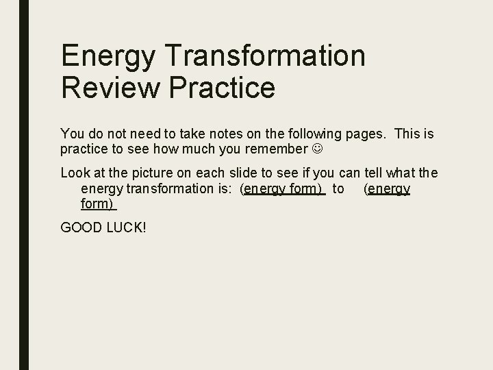 Energy Transformation Review Practice You do not need to take notes on the following