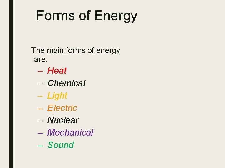 Forms of Energy The main forms of energy are: – – – – Heat