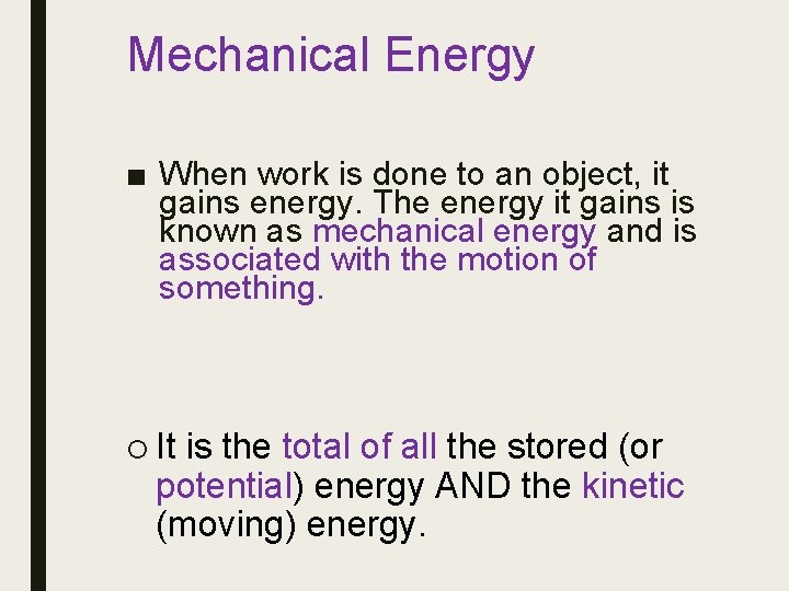 Mechanical Energy ■ When work is done to an object, it gains energy. The