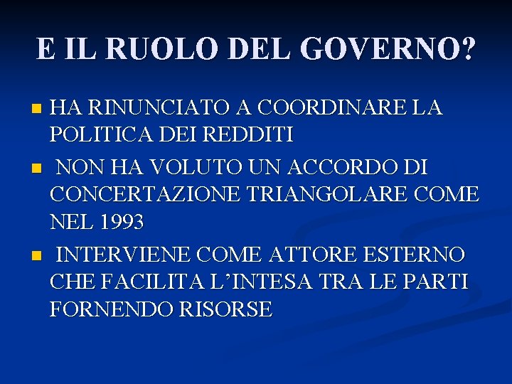 E IL RUOLO DEL GOVERNO? HA RINUNCIATO A COORDINARE LA POLITICA DEI REDDITI n