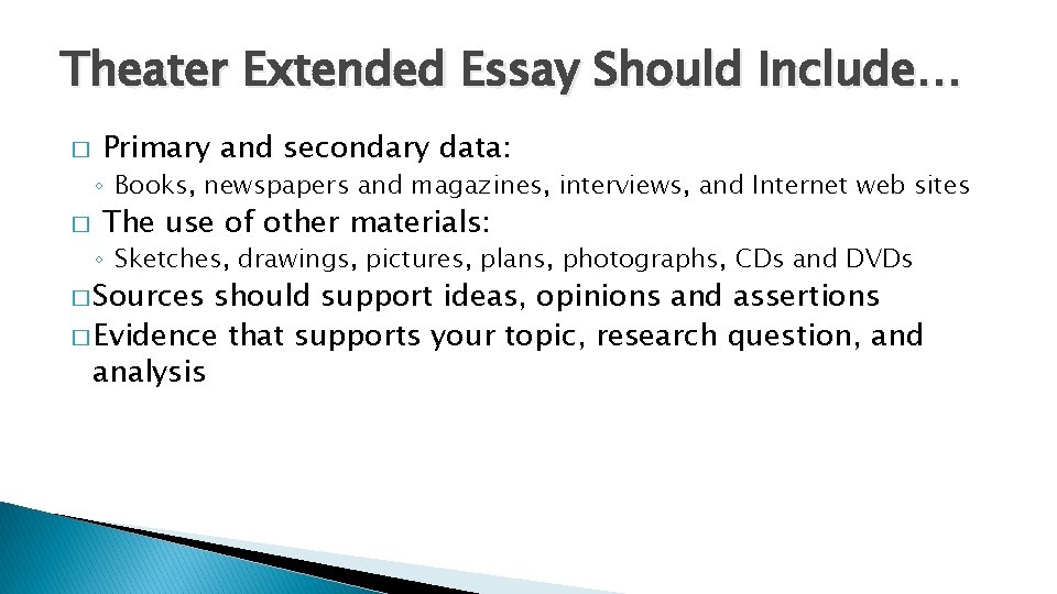 Theater Extended Essay Should Include… � Primary and secondary data: ◦ Books, newspapers and