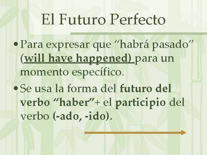 El Futuro Perfecto • Para expresar que “habrá pasado” (will have happened) para un