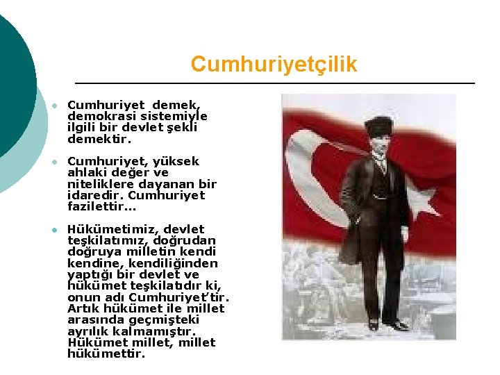 Cumhuriyetçilik l Cumhuriyet demek, demokrasi sistemiyle ilgili bir devlet şekli demektir. l Cumhuriyet, yüksek