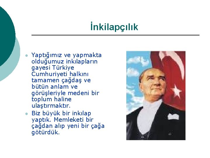 İnkilapçılık l l Yaptığımız ve yapmakta olduğumuz inkılapların gayesi Türkiye Cumhuriyeti halkını tamamen çağdaş