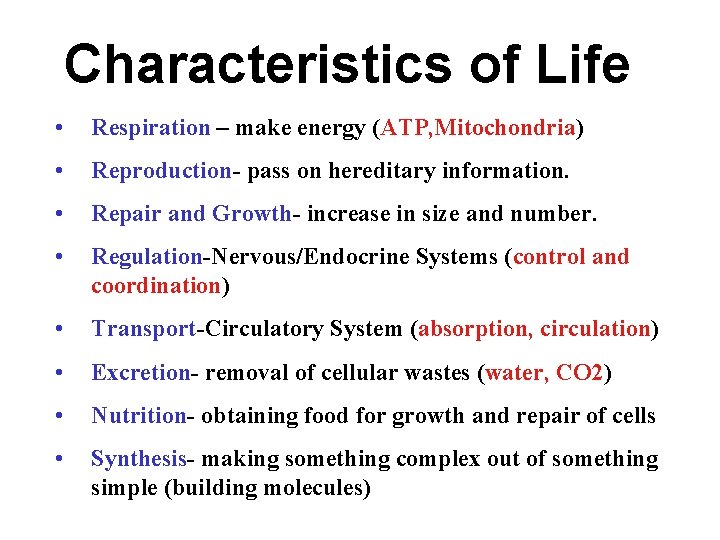 Characteristics of Life • Respiration – make energy (ATP, Mitochondria) • Reproduction- pass on