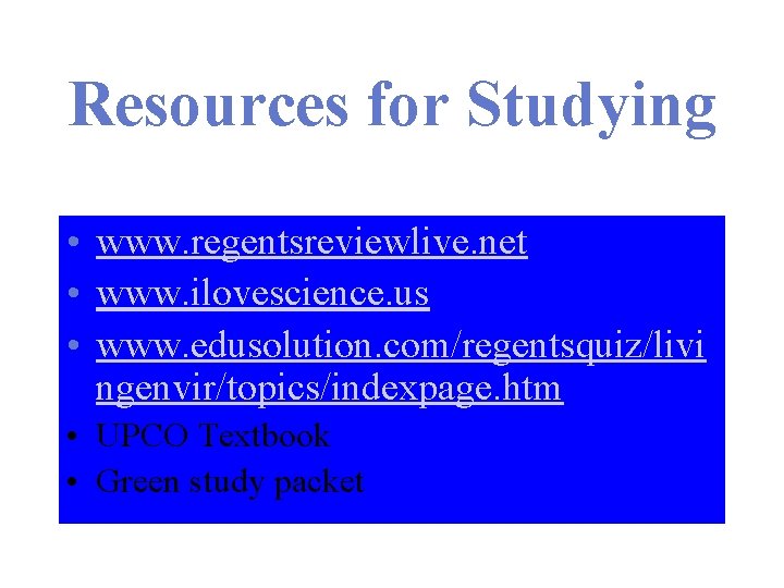 Resources for Studying • www. regentsreviewlive. net • www. ilovescience. us • www. edusolution.