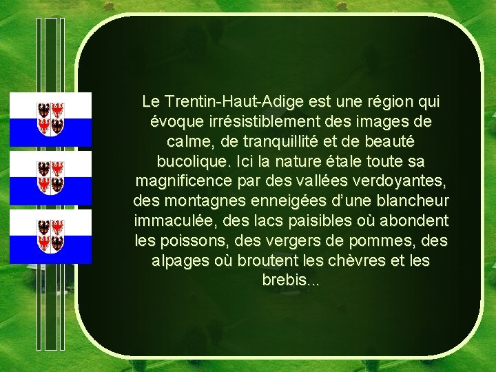 Le Trentin-Haut-Adige est une région qui évoque irrésistiblement des images de calme, de tranquillité