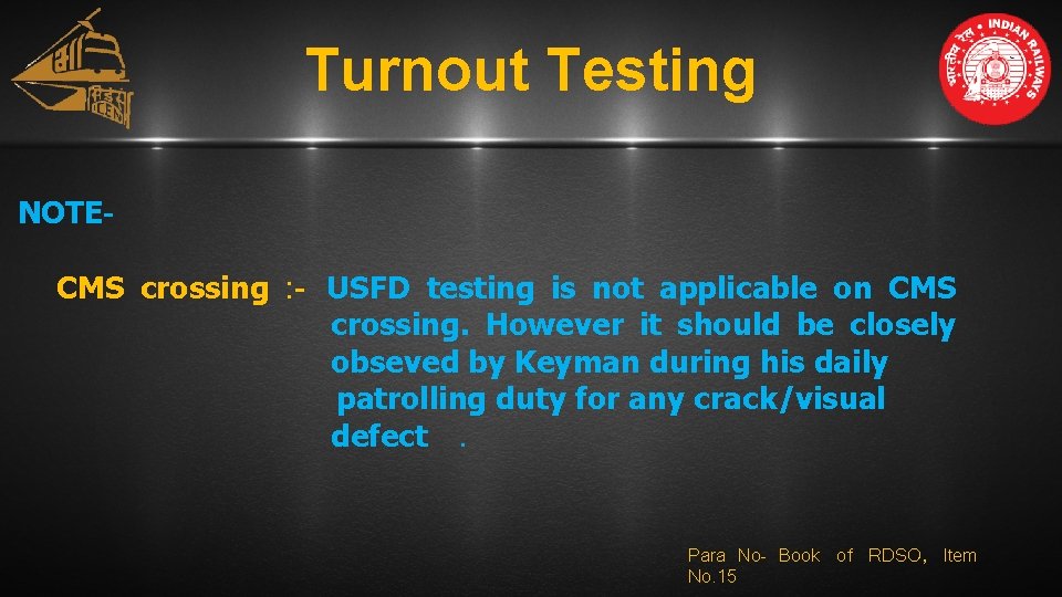 Turnout Testing NOTECMS crossing : - USFD testing is not applicable on CMS crossing. Turnout Testing NOTECMS crossing : - USFD testing is not applicable on CMS crossing.