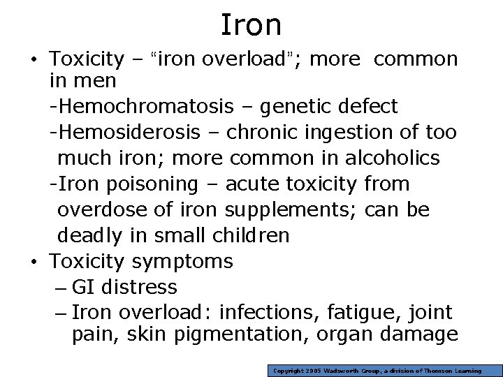 Iron • Toxicity – “iron overload”; more common in men -Hemochromatosis – genetic defect