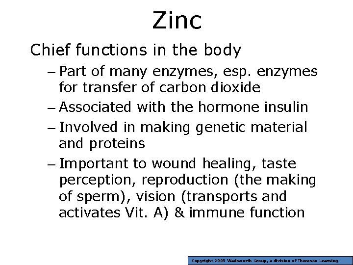 Zinc Chief functions in the body – Part of many enzymes, esp. enzymes for