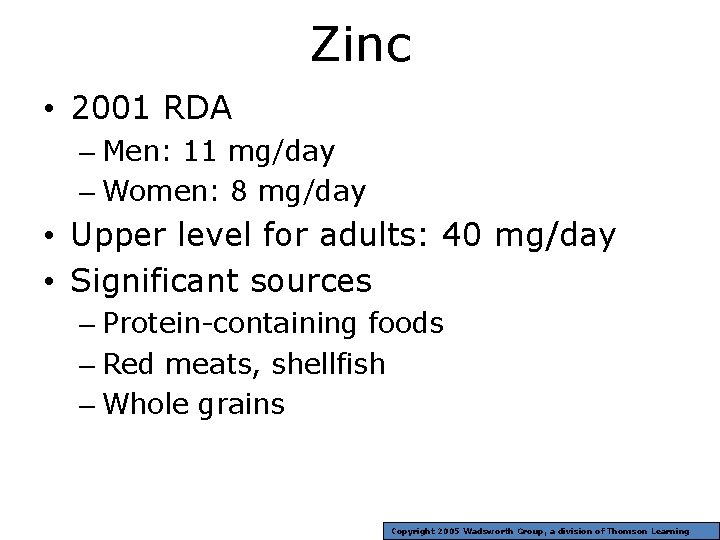 Zinc • 2001 RDA – Men: 11 mg/day – Women: 8 mg/day • Upper