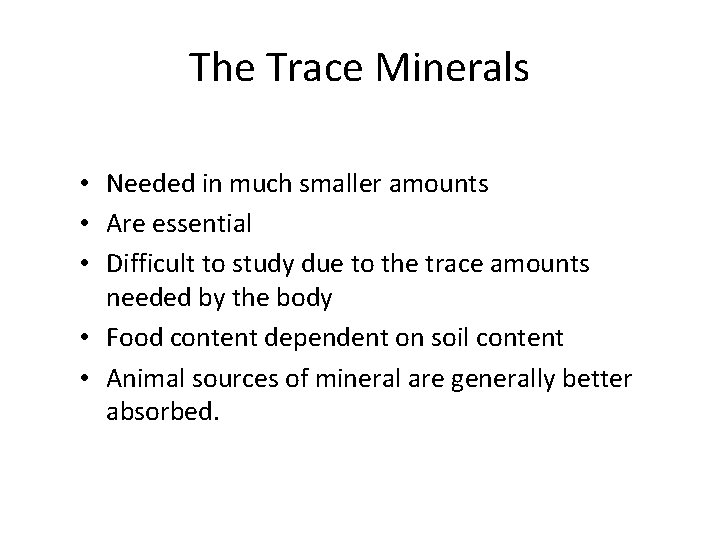 The Trace Minerals • Needed in much smaller amounts • Are essential • Difficult