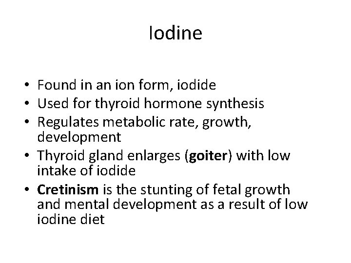 Iodine • Found in an ion form, iodide • Used for thyroid hormone synthesis