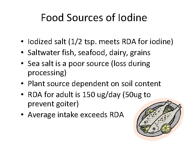 Food Sources of Iodine • Iodized salt (1/2 tsp. meets RDA for iodine) •