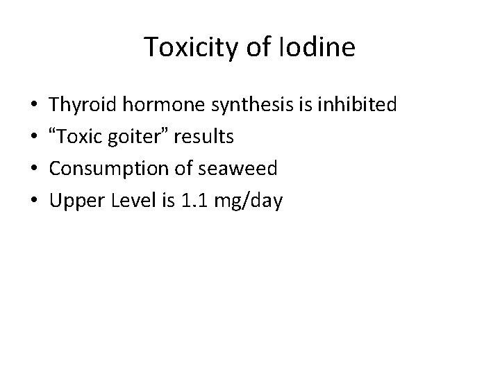 Toxicity of Iodine • • Thyroid hormone synthesis is inhibited “Toxic goiter” results Consumption