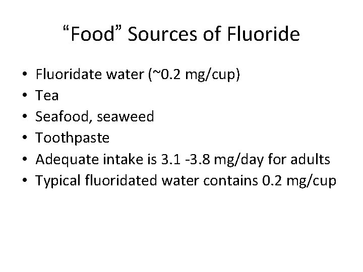“Food” Sources of Fluoride • • • Fluoridate water (~0. 2 mg/cup) Tea Seafood,