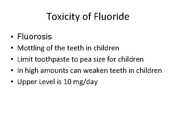 Toxicity of Fluoride • • • Fluorosis Mottling of the teeth in children Limit