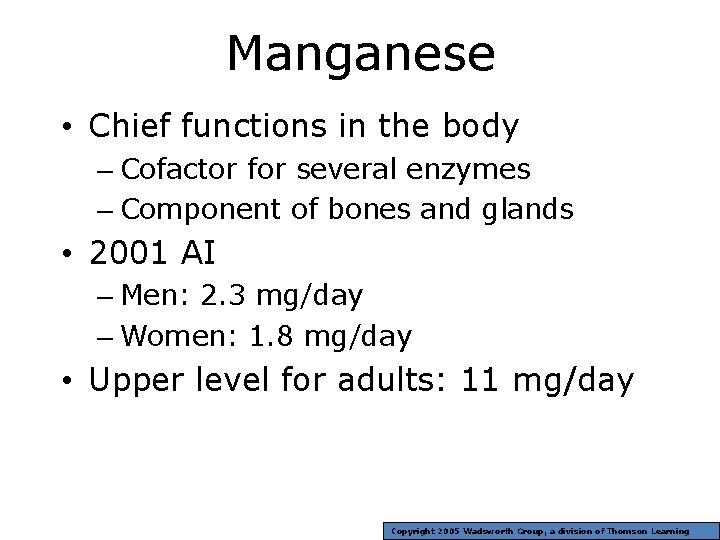Manganese • Chief functions in the body – Cofactor for several enzymes – Component